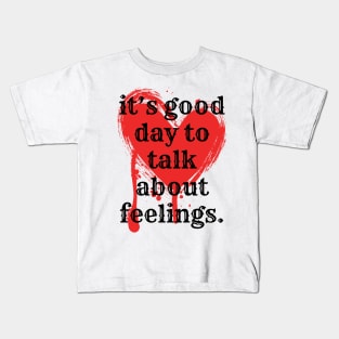 its good day to talk about feelings Kids T-Shirt